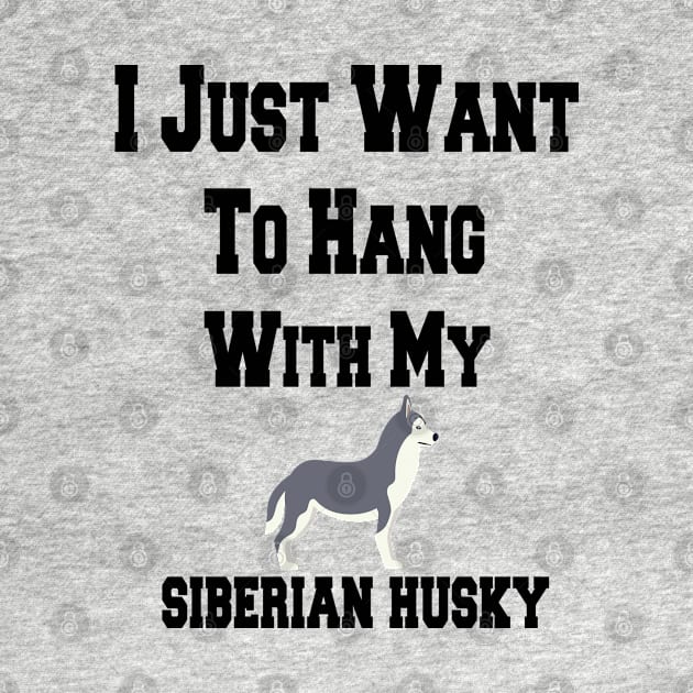 I Just Want To Hang With My siberian husky by cuffiz